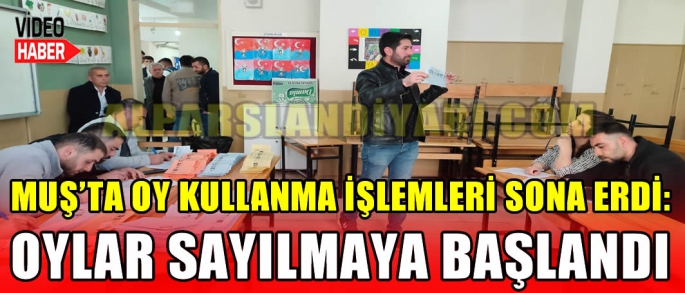 Muş’ta oy kullanma işlemleri sona erdi: Oylar sayılmaya başlandı