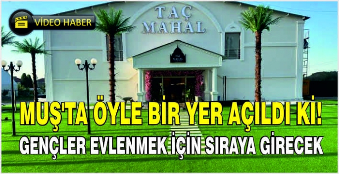 Muş'ta öyle bir yer açıldı ki! Gençler evlenmek için sıraya girecek