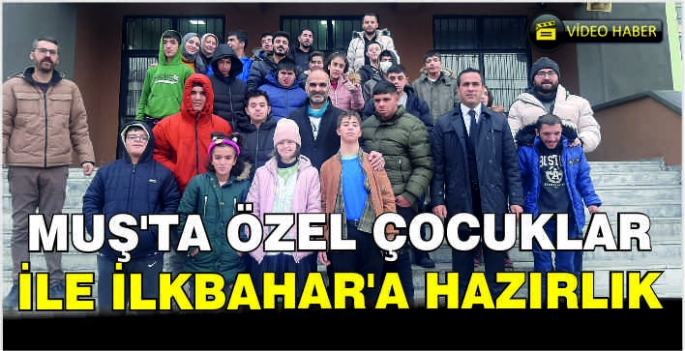 Muş’ta özel çocuklar ile ilkbahar'a hazırlık