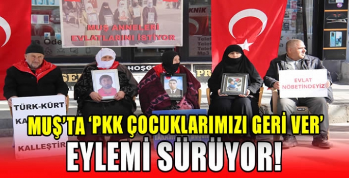 Muş’ta 'PKK çocuklarımızı geri ver' eylemi sürüyor!