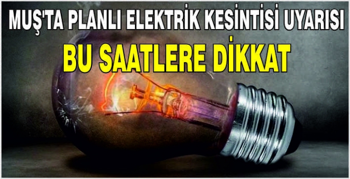 Muş’ta planlı elektrik kesintisi uyarısı: Bu saatlere dikkat