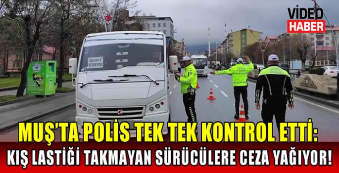 Muş’ta polis tek tek kontrol etti: Kış lastiği takmayan sürücülere ceza yağıyor!