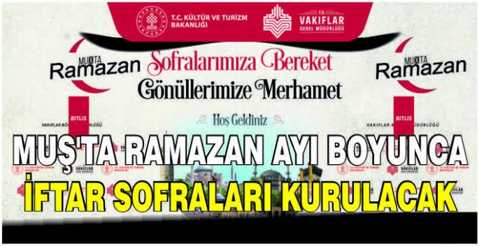 Muş’ta Ramazan ayı boyunca iftar sofraları kurulacak