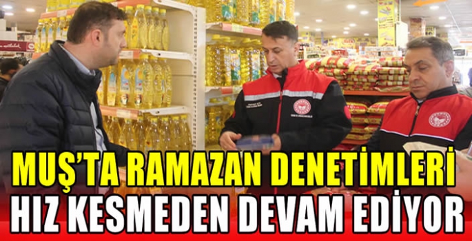 Muş’ta ramazan denetimleri devam ediyor