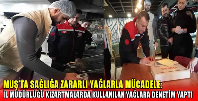 Muş’ta sağlığa zararlı yağlarla mücadele: İl müdürlüğü kızartmalarda kullanılan yağlara denetim yaptı…