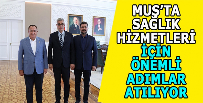 Muş’ta sağlık hizmetleri için önemli adımlar atılıyor