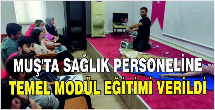 Muş'ta sağlık personeline temel modül eğitimi verildi