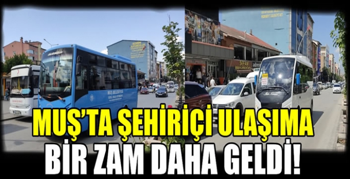 Muş’ta şehiriçi ulaşıma bir zam daha geldi! 