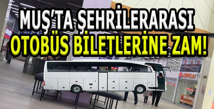 Muş’ta şehirlerarası otobüs biletlerine zam! Yeni fiyatlar belli oldu