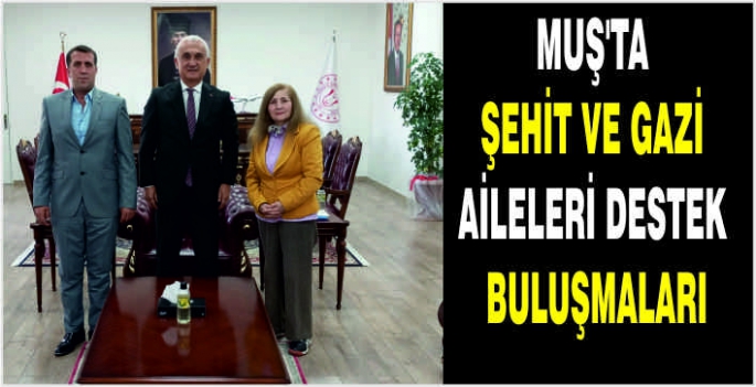 Muş’ta Şehit ve Gazi Aileleri destek buluşmaları