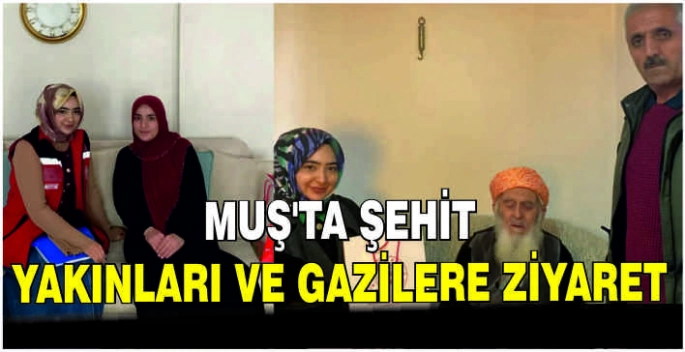 Muş’ta Şehit yakınları ve Gazilere ziyaret