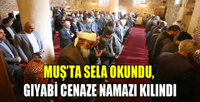 Muş'ta sela okundu, gıyabi cenaze namazı kılındı