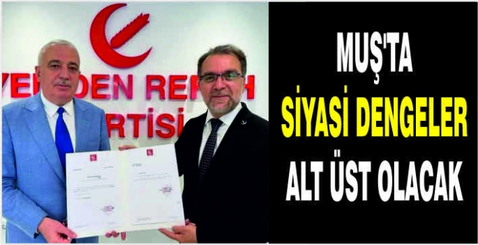 Muş'ta siyasi dengeler alt üst olacak