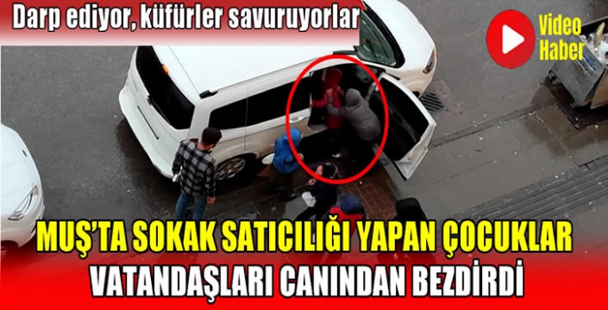 Muş’ta sokak satıcılığı yapan çocuklar vatandaşları canından bezdirdi: Darp ediyor, küfürler savuruyorlar…