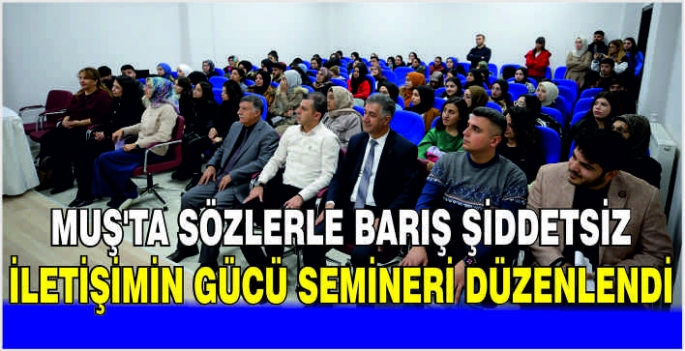 Muş'ta Sözlerle Barış Şiddetsiz İletişimin Gücü semineri düzenlendi