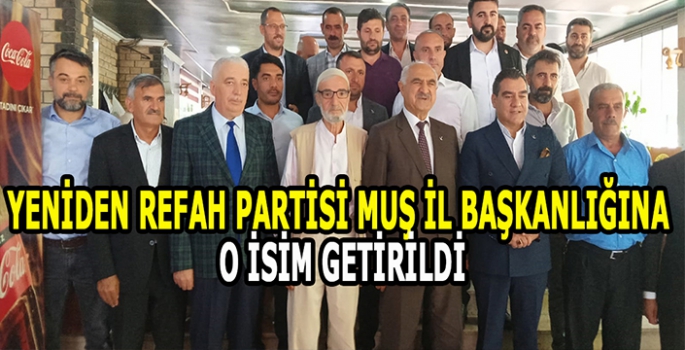 Muş’ta sürpriz değişiklik: Yeniden Refah Partisi İl Başkanı değişti