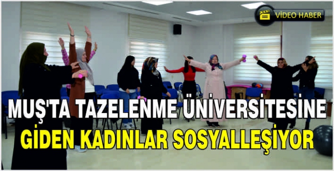 Muş'ta Tazelenme Üniversitesine giden kadınlar sosyalleşiyor