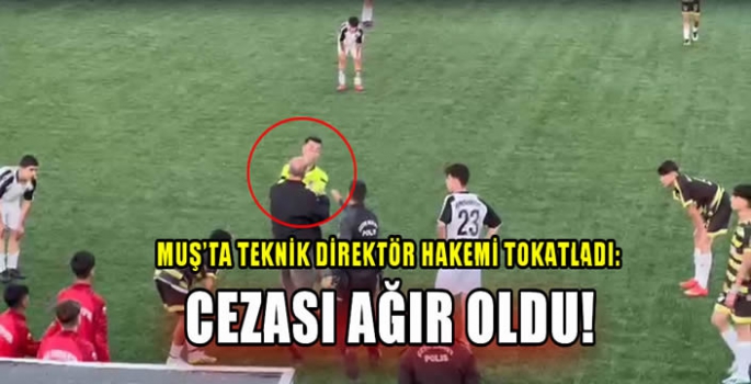 Muş’ta teknik direktör hakemi tokatladı: Cezası ağır oldu!