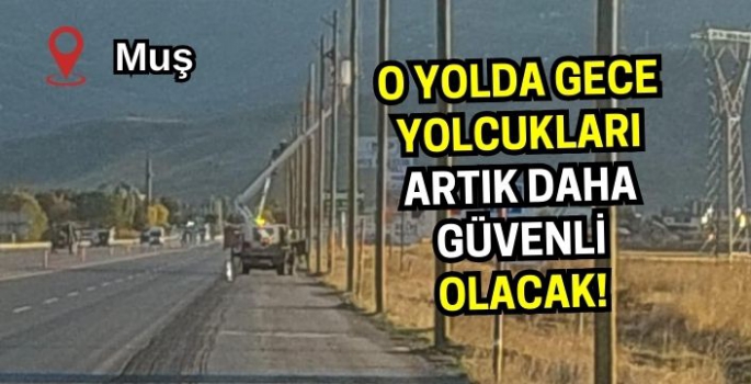 Muş’ta tepkiye neden olan yolda gece yolcukları artık daha güvenli olacak!