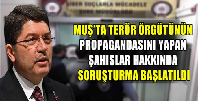 Muş’ta terör örgütünün propagandasını yapan şahıslar hakkında soruşturma başlatıldı