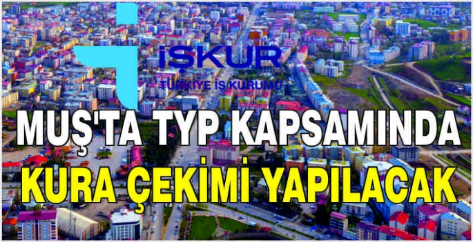 Muş’ta TYP kapsamında kura çekimi yapılacak