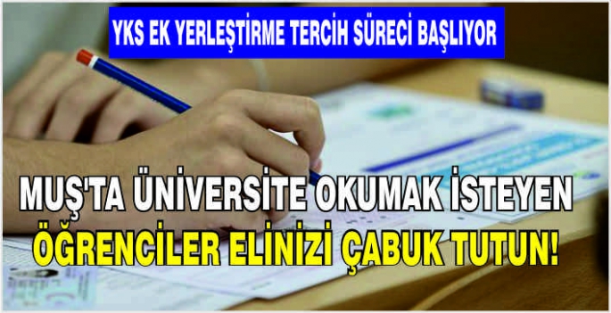 Muş’ta Üniversite okumak isteyen öğrenciler elinizi çabuk tutun! YKS ek yerleştirme tercih süreci başlıyor