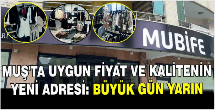 Muş’ta uygun fiyat ve kalitenin yeni adresi: Büyük gün yarın