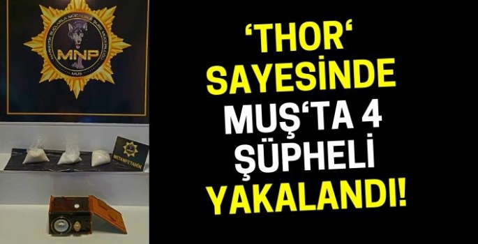 Muş'ta uyuşturucu tacirlerine darbe: Thor sayesinde 4 şüpheli yakalandı!