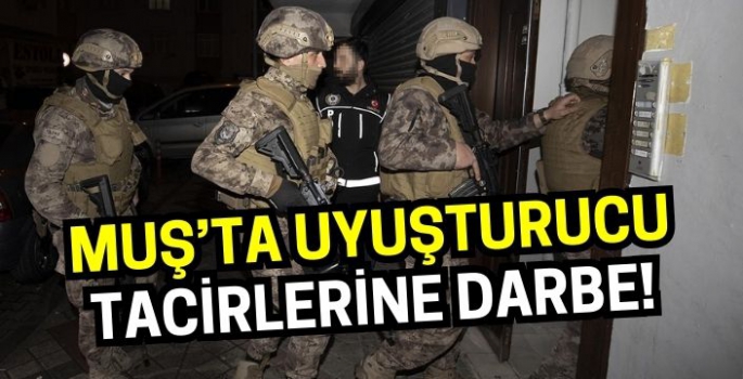 Muş’ta uyuşturucu tacirlerine Narkoçelik operasyonu: Çok sayıda gözaltı var!