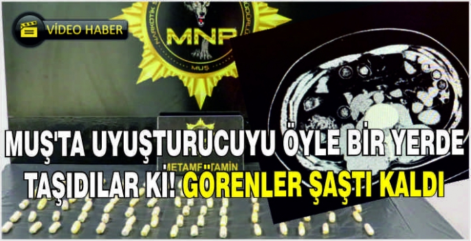 Muş'ta uyuşturucuyu öyle bir yerde taşıdılar ki! Görenler şaştı kaldı