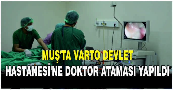 Muş'ta Varto Devlet Hastanesi'ne doktor ataması yapıldı