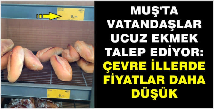 Muş'ta vatandaşlar ucuz ekmek talep ediyor: Çevre illerde fiyatlar daha düşük