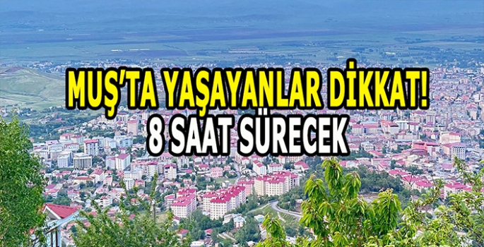 Muş’ta yaşayanlar dikkat: 8 Saat sürecek kesinti detayları belli oldu!