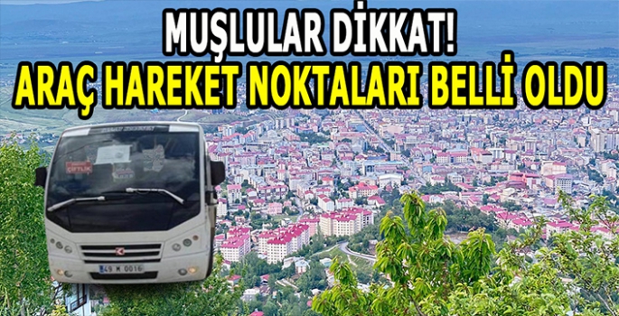 Muş’ta yaşayanlar dikkat: Araç kalkış noktaları belli oldu!