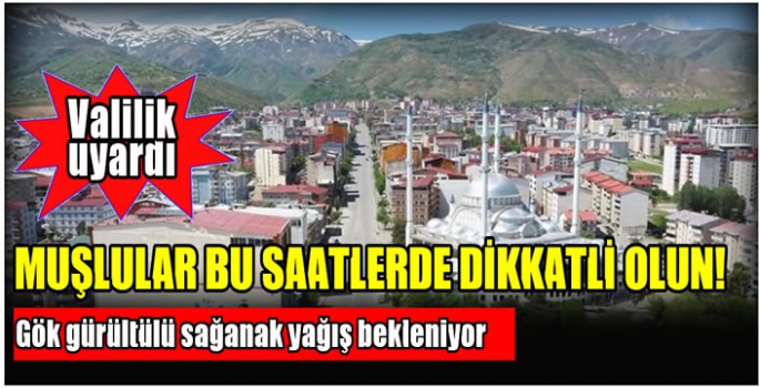 Muş’ta yaşayanlar dikkat! Meteoroloji’den sağanak yağış uyarısı