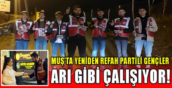 Muş’ta Yeniden Refah Partili gençler arı gibi çalışıyor! 