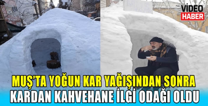 Muş’ta yoğun kar yağışından sonra kardan kahvehane ilgi odağı oldu