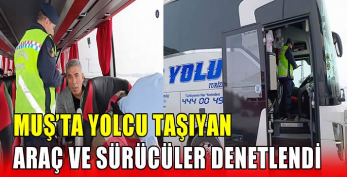 Muş’ta yolcu taşıyan araç ve sürücüler denetlendi