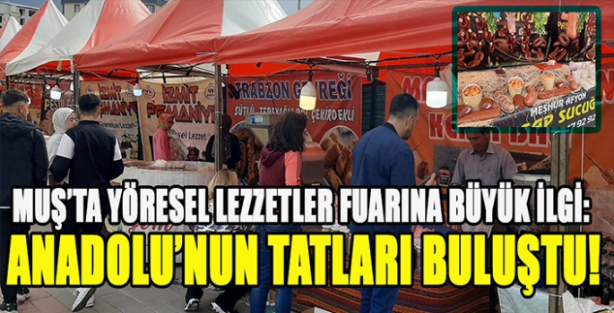 Muş’ta yöresel lezzetler fuarına büyük ilgi: Anadolu’nun tatları buluştu!