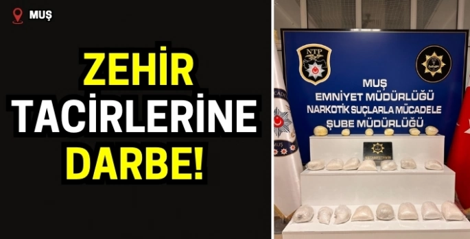 Muş'ta zehir tacirlerine darbe!