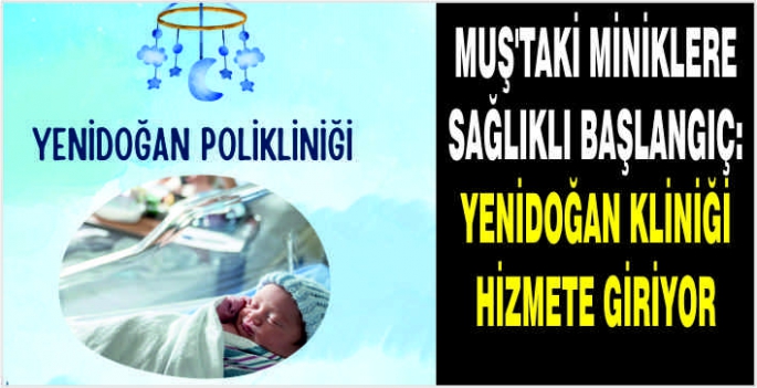 Muş’taki miniklere sağlıklı başlangıç: Yenidoğan kliniği hizmete giriyor