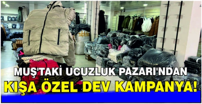 Muş’taki Ucuzluk Pazarı’ndan kışa özel dev kampanya!