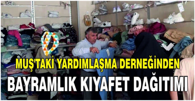 Muş'taki Yardımlaşma Derneğinden Bayramlık kıyafet dağıtımı