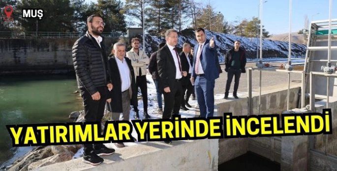 Muş’taki yatırımlar incelenerek tespitlerde bulunuldu   