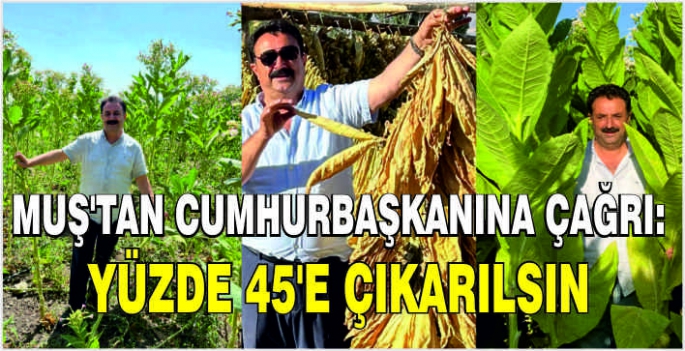 Muş’tan Cumhurbaşkanına çağrı: Yüzde 45'e çıkarılsın