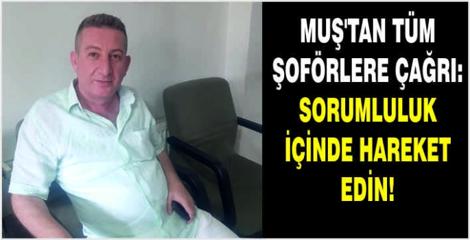 Muş’tan tüm şoförlere çağrı: Sorumluluk içinde hareket edin!