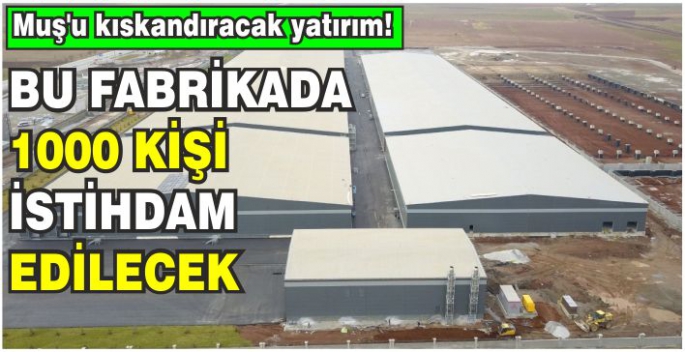 Muş’u kıskandıracak yatırım! Bitlis’teki fabrikada 1000 kişi istihdam edilecek