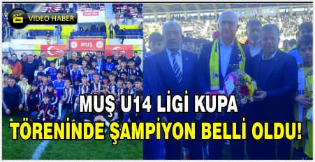 Muş U14 Ligi kupa töreninde şampiyon belli oldu!