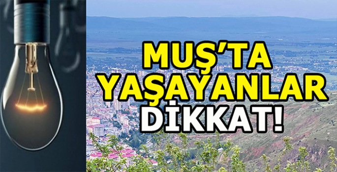 Muş’un bu bölgelerinde yaşayanalar dikkat! Kesinti detayları açıklandı