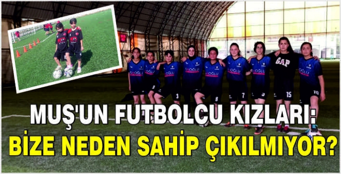 Muş’un futbolcu kızları: Bize neden sahip çıkılmıyor?